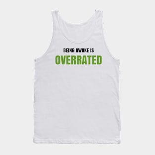 Being awake is overrated Tank Top